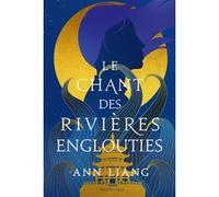 Le Chant des rivières englouties Ann Liang (Auteur), Florence Moreau (Traduction)