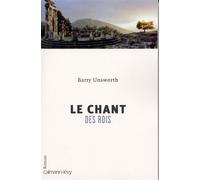 Le Chant des rois - Barry Unsworth - Calmann-Levy - broché - Roman