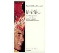 Nyoshül Khen Rinpoché – Le Chant d'illusion et autres poèmes – Gallimard, Broché
