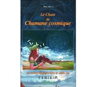 Le Chant du Chamane cosmique - Mei-Hia J. - Arbre Fleuri - broché - Essai