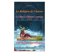 Le Chant Du Chamane Cosmique - Tome 2, La Religion De L'amour