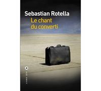 Le chant du converti - Sebastian Rotella - Liana levi - broché - Roman