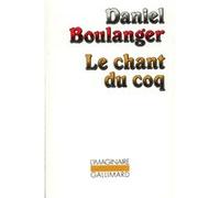 Le chant du coq Daniel Boulanger (Auteur)