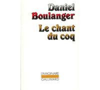 Le chant du coq - nouvelles - Daniel Boulanger - Gallimard - Livre