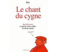 Le Chant du Cygne: Le féminisme vu par les vieux mâles en fin de course