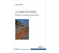 Le chant du divers Introduction à la philopoétique d'Édouard Glissant - Manuel Norvat - L'harmattan - broché - Essai