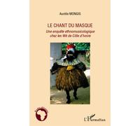 Le chant du masque Une enquête ethnomusicologique chez les Wè de Côte d'Ivoire - Aurélie Mongis - L'harmattan - broché - Livre