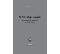 Le Chant du monde: Dans la poésie Française contemporaine