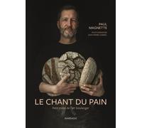 Le chant du pain Petit traité de l'art boulanger - Paul Magnette - Mardaga - broché - Guide