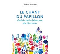 Le Chant du Papillon. Guérir de la Blessure de l'Inceste