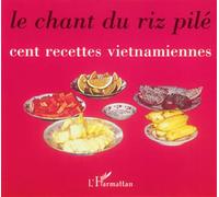 Le chant du riz pilé - Cent recettes viêtnamiennes - Inconnus - L'harmattan - Livre