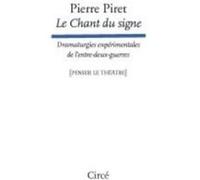 Le Chant du signe - Dramaturgies expérimentales de l’entre-d Pierre Piret (Auteur)