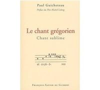 Le Chant grégorien Paul Guicheteau (Auteur), Michel Lelong (Préface)