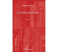 Le chant pour Marko - Philippe Hecart - L'harmattan - broché - Roman