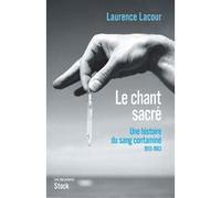 Le chant sacré Une histoire du sang contaminé - 1945-1983 - Laurence Lacour - Stock - broché - Essai