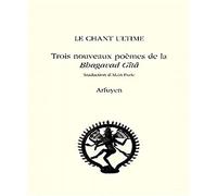Le chant ultime : Trois nouveaux poèmes de la Bhagavad Gîtâ