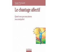 Le chantage affectif : Quand ceux que nous aimons nous manipulent