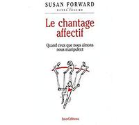 Le chantage affectif : Quand ceux que nous aimons nous manipulent