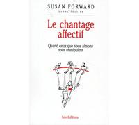 Le chantage affectif : Quand ceux que nous aimons nous manipulent