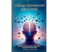 Le Chantage Émotionnel Décodé: Démêler La Manipulation Et Renforcer L'autonomie Personnelle