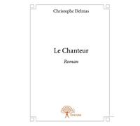 Le Chanteur Roman - Christophe Delmas - Edilivre-Aparis - broché - Roman