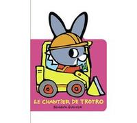 Bénédicte Guettier – Le chantier de Trotro – Album jeunesse – Cartonné – Gallimard Jeunesse