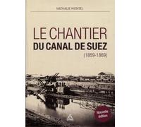 Le chantier du Canal de Suez (1859-1869) - une histoire des pratiques techniques (1859-1869) - Nathalie Montel - Presses De L'ecole Nationale Des Ponts Et Chaussees - Livre