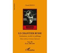 Le chantier russe Littérature, société et politique - TIII - Ecrits 1980-1992 - Claude Frioux - L'harmattan - broché - Essai