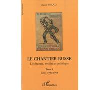 Le chantier russe Littérature, société et politique - Tome 1. Ecrits 1957-1968 - Claude Frioux - L'harmattan - broché - Essai