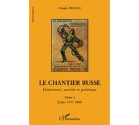 Le chantier russe Littérature, société et politique - Tome 1. Ecrits 1957-1968 - Claude Frioux - L'harmattan - broché - Essai