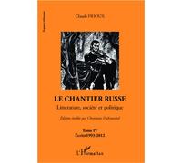 Le chantier russe (Tome IV) Littérature, société et politique - Ecrits 1993-2012 - Claude Frioux - L'harmattan - broché - Essai