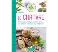Le Chanvre - Alimentaire, cosmétique, médicinal, textile... une ressource prodigieuse pour notre avenir - Claire Bulté - Terran Eds De - broché - Guide