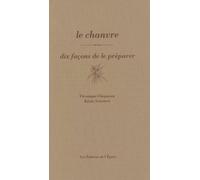 Le Chanvre - Dix Façons De Le Préparer