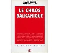 Le Chaos balkanique François Haut (Auteur), Xavier Raufer (Auteur)