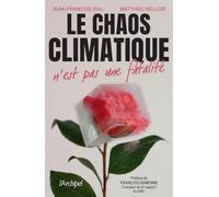 Le chaos climatique n'est pas une fatalité Jean-François Rial (Auteur), Matthieu Belloir (Auteur), François Gemenne (Préface)