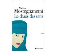 Le Chaos des sens - Ahlam Mosteghanemi - Albin Michel - broché - Roman