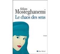 Le Chaos des sens Ahlam Mosteghanemi (Auteur), France Meyer (Traduction)