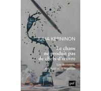 Le chaos ne produit pas de chefs-d'oeuvre - Julia Kerninon - Puf - broché - Essai