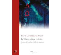Le chaos, origine et destin: Lectures de Schelling, Hölderlin, Nietzsche