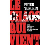 Le Chaos Qui Vient - Elites, Contre-Élites, Et La Voie De La Désintégration Politique