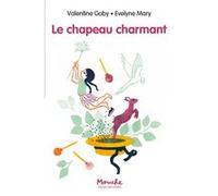 Le chapeau charmant Valentine Goby (Auteur), Evelyne Mary (Illustration)