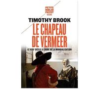 Timothy Brook – Le chapeau de Vermeer – Le XVIIe siècle à l'aube de la mondialisation – Broché
