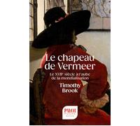 Le chapeau de Vermeer Le XVIIe siècle à l'aube de la mondialisation - Timothy Brook - Payot - broché - Essai