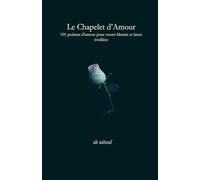 Le Chapelet d'Amour: 101 poèmes d'amour pour coeurs blessés et âmes éveillées