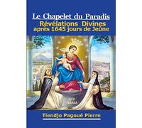 Le CHAPELET du PARADIS: Révélations Divines après 1645 Jours de Jeûne