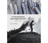 Le charbon de bois Une longue histoire - Charles Schlosser - I.d.l'edition - cartonné - Essai