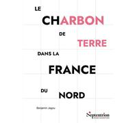 Le charbon de terre dans la France du Nord Son usage jusqu'à l'époque moderne - Benjamin Jagou - Presses Universitaires Du Septen-Trion - broché - Essai