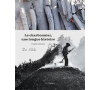 Le charbonnier, une longue histoire Une longue histoire - Charles Schlosser - I.d.l'edition - cartonné - Essai