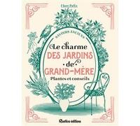 Le charme des jardins de grand-mère Flore Palix (Auteur)
