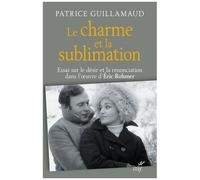 Le Charme Et La Sublimation - Essai Sur Le Désir Et La Renonciation Dans L'oeuvre D'eric Rohmer